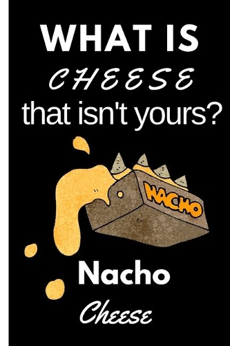 What is Cheese that Isn't Yours Nacho Cheese: Blank and Lined Notebook Journal - Half and Half Dual Notebook