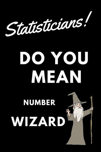 Statisticians! Did You Mean Number Wizard: Blank Line Occupation Journal to Show Appreciation to That Colleague or Friend