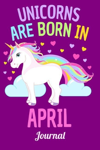 Unicorns Are Born in April Journal: Lined Notebook 6x9 120 Pages