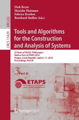 Tools and Algorithms for the Construction and Analysis of Systems: 25 Years of TACAS: TOOLympics, Held as Part of ETAPS 2019, Prague, Czech Republic, April 6–11, 2019, Proceedings, Part III(11429 Lecture Notes in Computer Science)