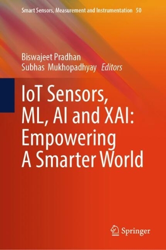 IoT Sensors, ML, AI and XAI: Empowering A Smarter World: (50 Smart Sensors, Measurement and Instrumentation)