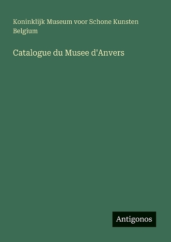 Catalogue du Musee d'Anvers