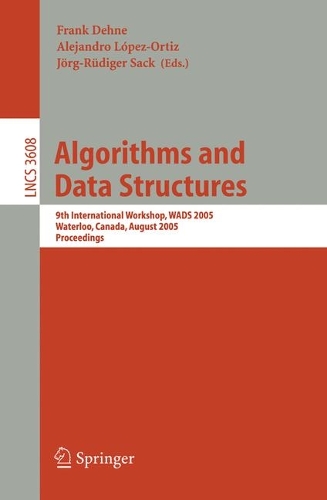 Algorithms and Data Structures: 9th International Workshop, WADS 2005, Waterloo, Canada, August 15-17, 2005, Proceedings(3608 Lecture Notes in Computer Science)