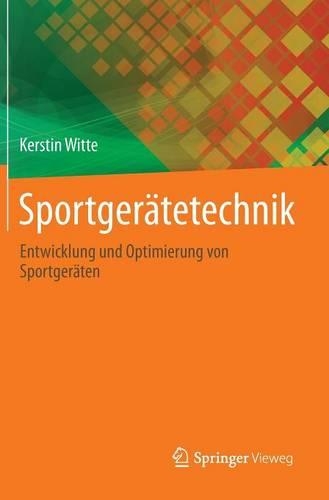 Sportgerätetechnik: Entwicklung Und Optimierung Von Sportgeräten(German)