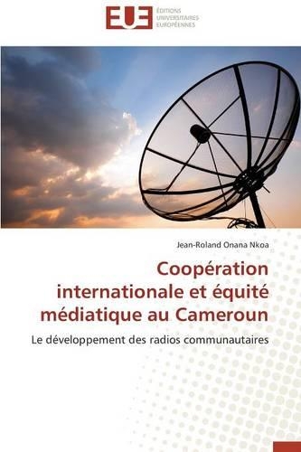 Coopération Internationale Et Équité Médiatique Au Cameroun: (Omn.Univ.Europ.)