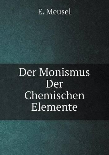 Der Monismus Der Chemischen Elemente: (German)