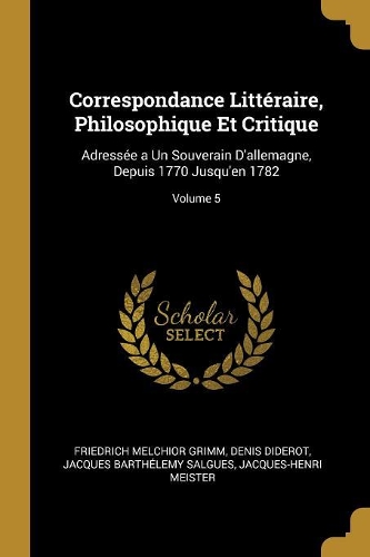 Correspondance Littéraire, Philosophique Et Critique