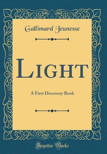 Light: A First Discovery Book (Classic Reprint)
