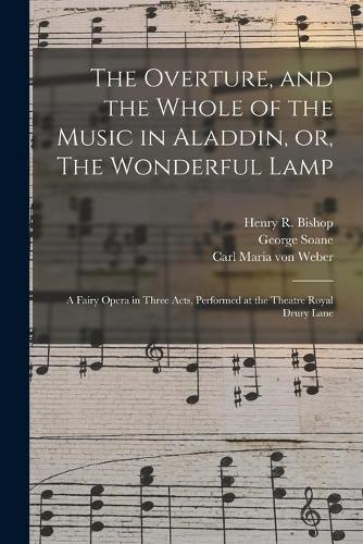The Overture, and the Whole of the Music in Aladdin, or, The Wonderful Lamp