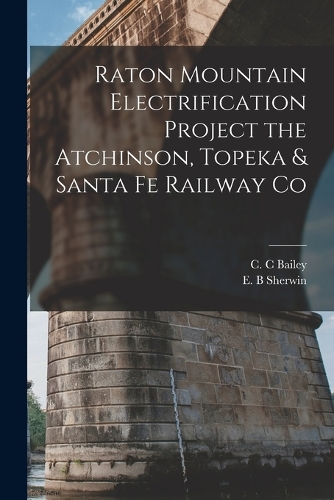 Raton Mountain Electrification Project the Atchinson, Topeka & Santa fe Railway Co