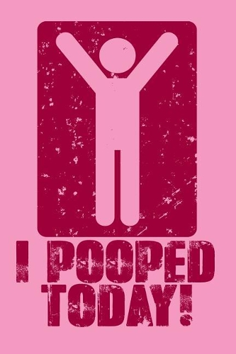 I Pooped Today