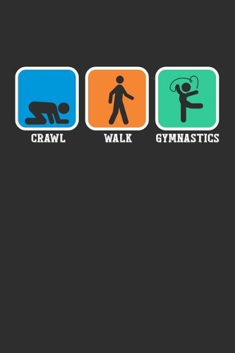 Crawl Walk Gymnastics: Daily 100 page 6 x 9 journal for Gymnastics lovers perfect Gift to jot down his ideas and notes
