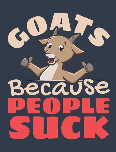 Goats Because People Suck: Goat Composition Book, Blank Paperback Book to Write In, 150 Pages, College Ruled