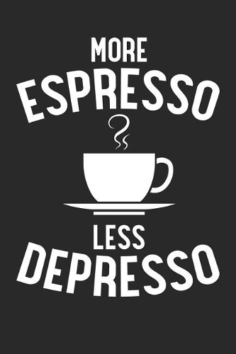More Espresso Less Depresso