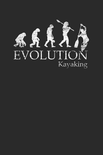 Evolution Kayaking: Kayaking Notebook, Blank Lined (6 x 9 - 120 pages) Sports Themed Notebook for Daily Journal, Diary, and Gift