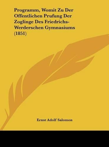 Programm, Womit Zu Der Offentlichen Prufung Der Zoglinge Des Friedrichs-Werderschen Gymnasiums (1851)