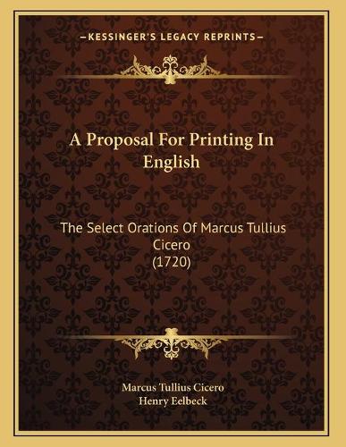 A Proposal For Printing In English: The Select Orations Of Marcus Tullius Cicero (1720)