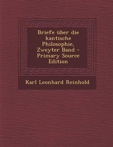 Briefe Uber Die Kantische Philosophie, Zweyter Band - Primary Source Edition