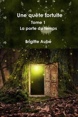 Une Quete Fortuite Tome 1 La Porte Du Temps