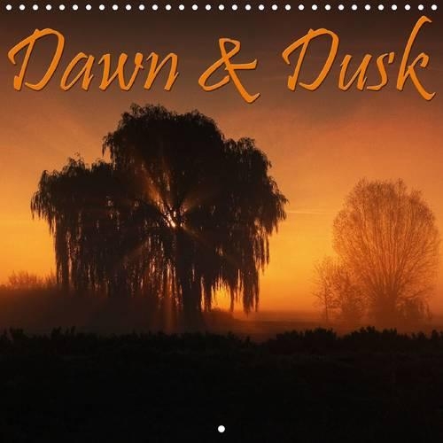 Dawn & Dusk 2017: Enjoy Wonderful Moods at Dawn and Dusk(Calvendo Nature)