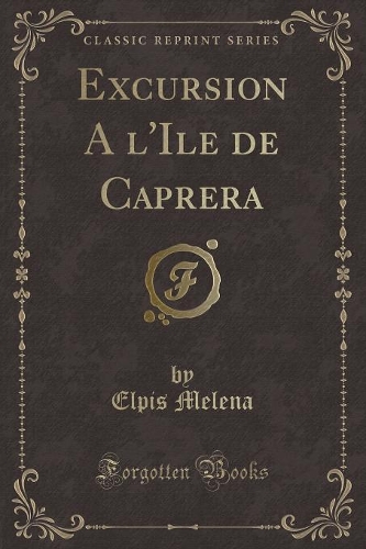 Excursion a l'Ile de Caprera (Classic Reprint)