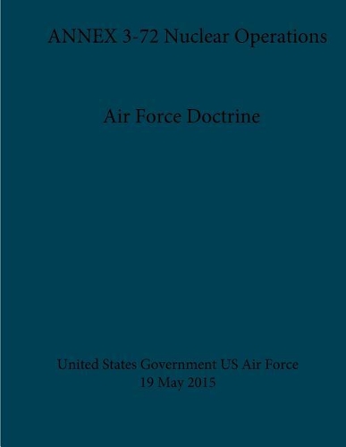 Air Force Doctrine ANNEX 3-72 Nuclear Operations 19 May 2015