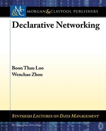 Declarative Networking: (Synthesis Lectures on Data Management)