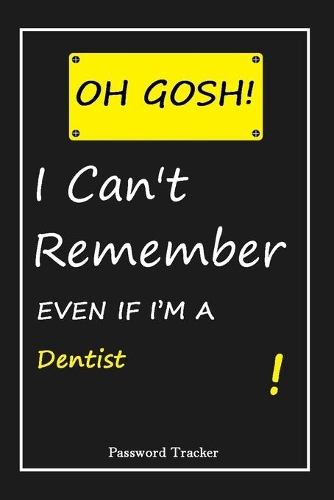 OH GOSH ! I Can't Remember EVEN IF I'M A Dentist