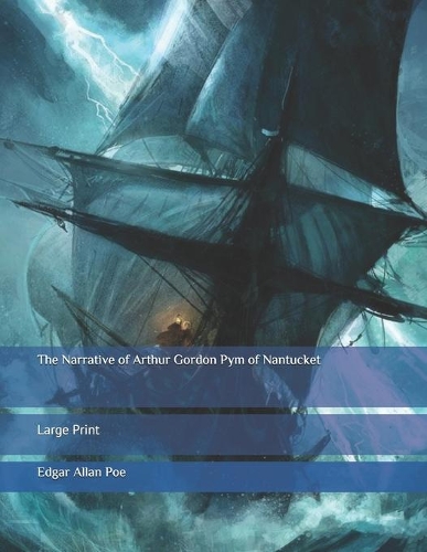The Narrative of Arthur Gordon Pym of Nantucket: Large Print