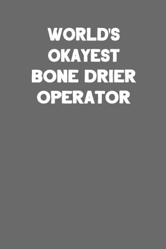 World's Okayest Bone Drier Operator