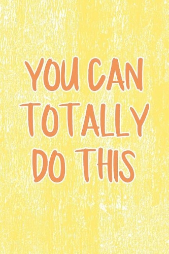 You Can Totally Do This: Yellow and Pink Inspirational Notebook Journal