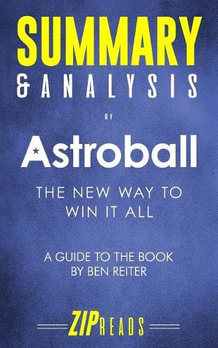 Summary & Analysis of Astroball: The New Way to Win It All - A Guide to the Book by Ben Reiter