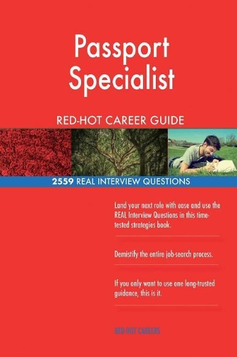 Passport Specialist RED-HOT Career Guide; 2559 REAL Interview Questions