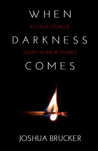 When Darkness Comes: A Collection of Short Horror Stories