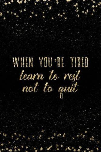 When You're Tired Learn to Rest Not to Quit