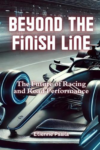 Beyond the Finish Line: The Future of Racing and Road Performance