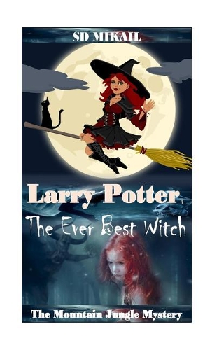 Larry Potter, the Ever Best Witch: The Mountain Jungle Mystery
