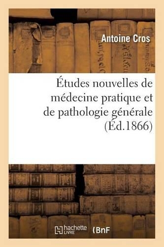 Études Nouvelles de Médecine Pratique Et de Pathologie Générale: (Sciences)