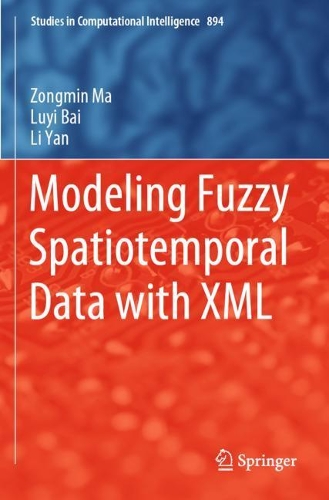 Modeling Fuzzy Spatiotemporal Data with XML: (894 Studies in Computational Intelligence)