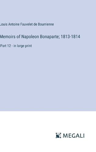 Memoirs of Napoleon Bonaparte; 1813-1814