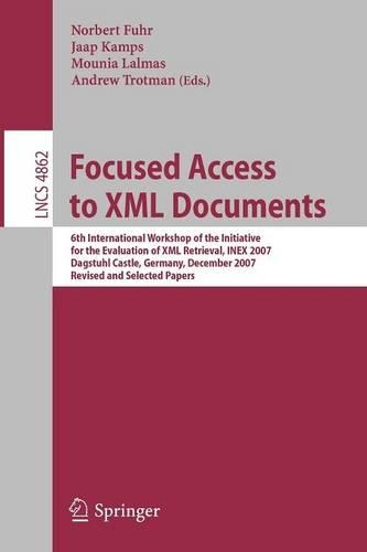 Focused Access to XML Documents: 6th International Workshop of the Initiative for the Evaluation of XML Retrieval, INEX 2007, Dagstuhl Castle, Germany, December 17-19, 2007, Revised(Information Systems and Applications, incl. Internet/Web, and HCI)