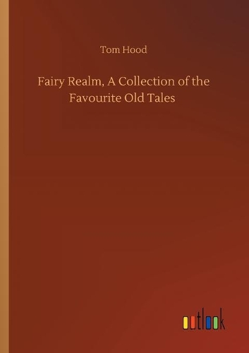 Fairy Realm, A Collection of the Favourite Old Tales