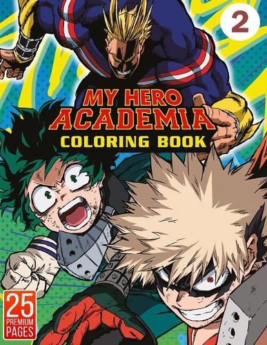 My Hero Academia Coloring Book Vol2: Interesting Coloring Book With 40 Images For Kids of all ages with your Favorite "My Hero Academia" Characters.(2 My Hero Academia)