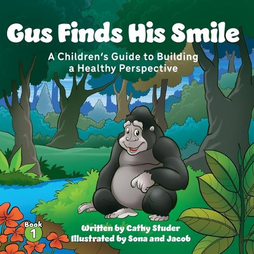 Gus Finds His Smile: A Children's Guide to Building a Healthy Perspective(1 The Adventures of Gus and Pasha)