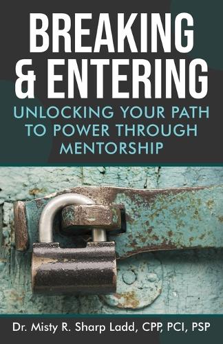 Breaking & Entering: Unlocking Your Path to Power Through Mentorship