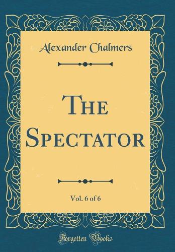 The Spectator, Vol. 6 of 6 (Classic Reprint)