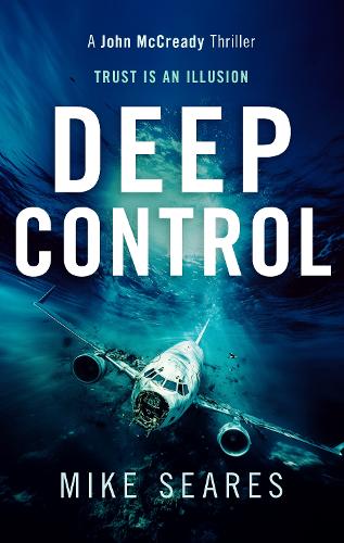 Deep Control: Trust is an illusion(4 A John McCready Thriller)