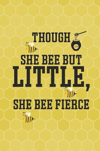 Though She Bee But Little, She Bee Fierce: Blank Lined Notebook ( Beekeeper ) Black and Yellow
