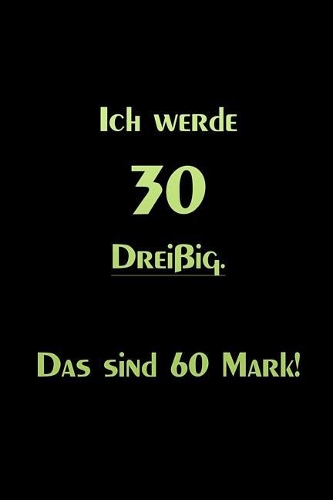 Ich werde 30 Dreißig Das sind 60 Mark!