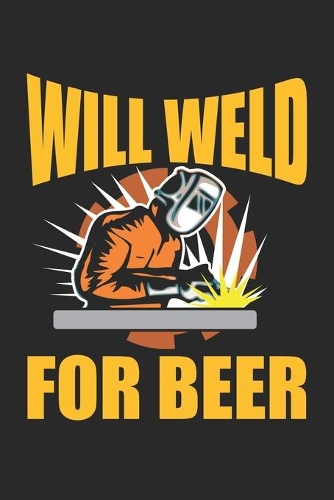 Will Weld For Beer